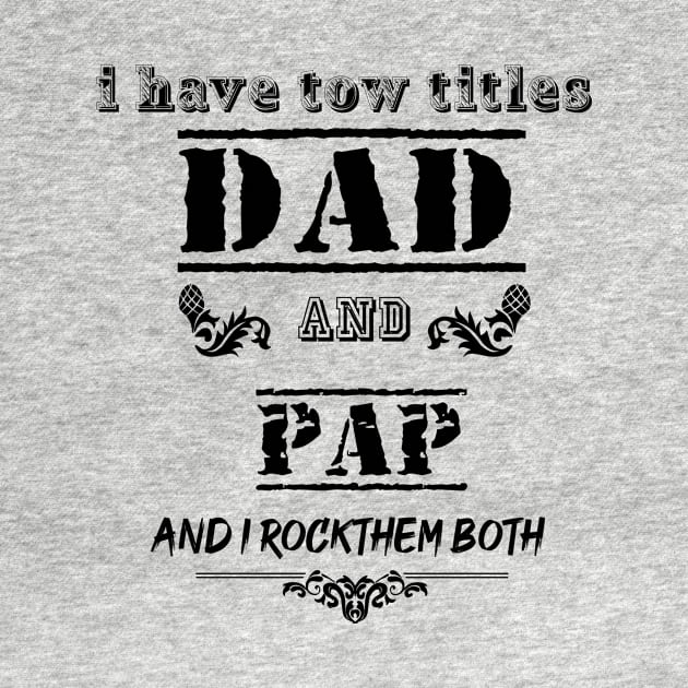 I Have Two Titles Dad and Papa I Rock Them Both Funny Fathers Day Tee by Palomasi